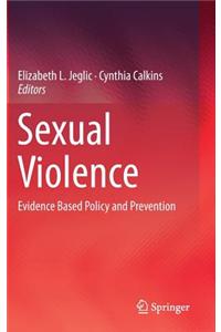 Sexual Violence: Evidence Based Policy and Prevention