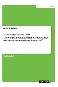 Wirtschaftlichkeits- Und Umweltproblematik Einer Kwkk-Anlage Mit Einem Erneuerbaren Brennstoff