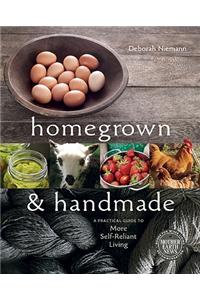 Homegrown & Handmade: A Practical Guide to More Self-Reliant Living