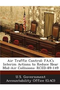 Air Traffic Control: FAA's Interim Actions to Reduce Near Mid-Air Collisions: Rced-89-149
