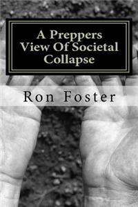 A Preppers View of Societal Collapse: Survival of the Best Prepared
