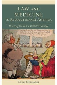 Law and Medicine in Revolutionary America: Dissecting the Rush v. Cobbett Trial, 1799