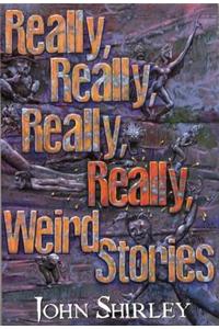 Really, Really, Really, Really Weird Stories