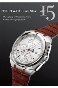Wristwatch Annual: The Catalog of Producers, Prices, Models, and Specifications