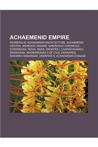 Achaemenid Empire: Persepolis, Achaemenid Architecture, Achaemenid Assyria, Anabasis, Danake, Nabonidus Chronicle, Cyropaedia, Royal Road