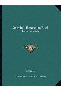 Scorpio's Horoscope Book: Heaven Knows What