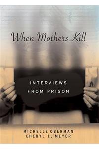 When Mothers Kill: Interviews from Prison