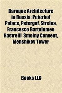 Baroque Architecture in Russia: Winter Palace, Peterhof Palace, Petergof, Donskoy Monastery, Novodevichy Convent, Peter and Paul Cathedral