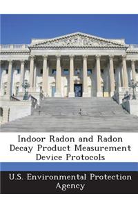 Indoor Radon and Radon Decay Product Measurement Device Protocols