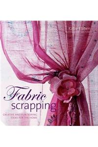 Fabric Scrapping: Creative and Fun Sewing Ideas for the Home