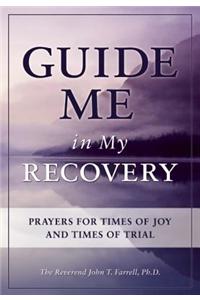 Guide Me in My Recovery: Prayers for Times of Joy and Times of Trial
