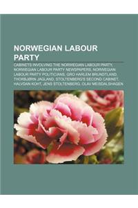 Norwegian Labour Party: Cabinets Involving the Norwegian Labour Party, Norwegian Labour Party Newspapers, Norwegian Labour Party Politicians