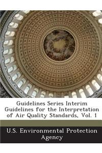 Guidelines Series Interim Guidelines for the Interpretation of Air Quality Standards, Vol. 1