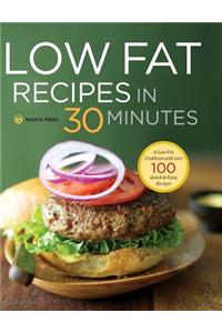 Low Fat Recipes in 30 Minutes: A Low Fat Cookbook with Over 100 Quick & Easy Recipes