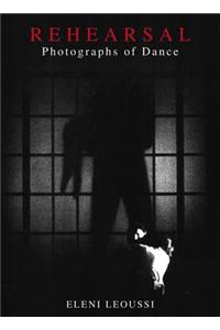 Rehearsal: Photographs of Dance