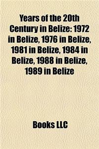 Years of the 20th Century in Belize: 1972 in Belize, 1976 in Belize, 1981 in Belize, 1984 in Belize, 1988 in Belize, 1989 in Belize