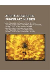 Archaologischer Fundplatz in Asien: Archaologischer Fundplatz Auf Zypern, Archaologischer Fundplatz Auf Den Philippinen, Archaologischer Fundplatz Im
