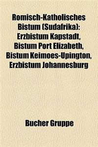 Romisch-Katholisches Bistum (Sudafrika): Erzbistum Kapstadt, Bistum Port Elizabeth, Bistum Keimoes-Upington, Erzbistum Johannesburg