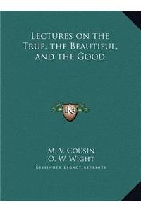 Lectures on the True, the Beautiful, and the Good