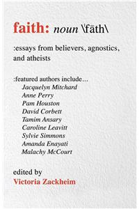 Faith: Essays from Believers, Agnostics, and Atheists
