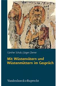 Mit Wustenvatern Und Wustenmuttern Im Gesprach: Zugange Zur Welt Des Fruhen Monchtums in Agypten