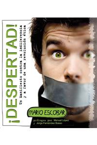 !Despertad!: Un Manifiesto Contra La Indiferencia y a Favor de Una Revolucion Etica