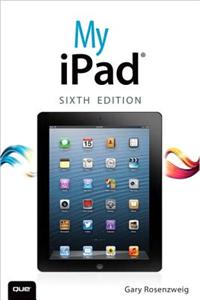 My iPad (Covers IOS 7 on iPad Air, iPad 3rd/4th Generation, Ipad2, and iPad Mini)