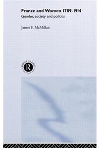 France and Women, 1789-1914: Gender, Society and Politics