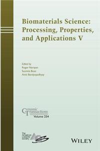 Biomaterials Science: Processing, Properties and Applications V: Ceramic Transactions, Volume 254