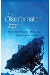 The (Dis)Information Age: The Persistence of Ignorance