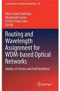 Routing and Wavelength Assignment for Wdm-Based Optical Networks: Quality-Of-Service and Fault Resilience