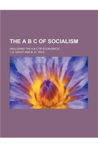 The A B C of Socialism; (Including the A B C of Economics)