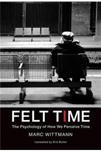 Felt Time: The Psychology of How We Perceive Time