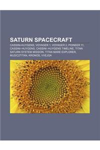 Saturn Spacecraft: Cassini-Huygens, Voyager 1, Voyager 2, Pioneer 11, Cassini-Huygens, Cassini-Huygens Timeline, Titan Saturn System Miss