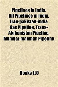 Pipelines in India: Oil Pipelines in India, Iran-Pakistan-India Gas Pipeline, Trans-Afghanistan Pipeline, Mumbai-Manmad Pipeline