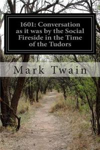 1601: Conversation as It Was by the Social Fireside in the Time of the Tudors
