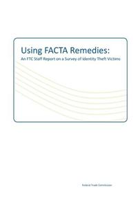 Using Facta Remedies: An Ftc Staff Report on a Survey of Identity Theft Victims
