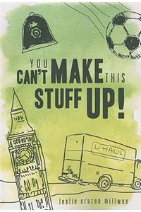 You Can't Make This Stuff Up!