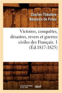 Victoires, Conquetes, Desastres, Revers Et Guerres Civiles Des Francais. 1 (Ed.1817-1825)