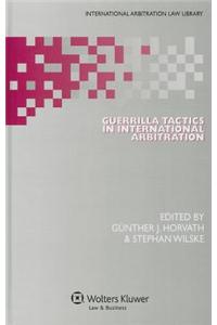 Guerrilla Tactics in International Arbitration