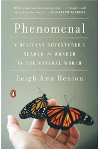 Phenomenal: A Hesitant Adventurer's Search for Wonder in the Natural World