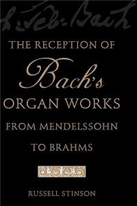 The Reception of Bach's Organ Works from Mendelssohn to Brahms
