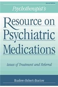 Psychotherapist's Resource on Psychiatric Medications: Issues of Treatment and Referral