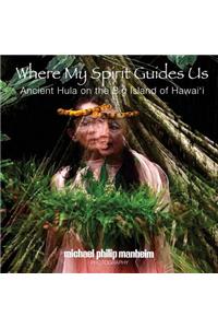 Where My Spirit Guides Us: Ancient Hula on the Big Island of Hawai'i