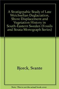 Fossils and Strata, a Stratigrpahic Study of Late Weichselian Deglaciation, Shore Displacement and Vegetation History in Southeastern Sweden