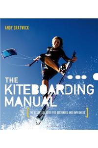 The Kiteboarding Manual: The Essential Guide for Beginners and Improvers