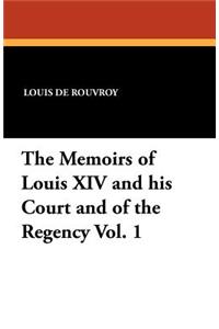 Memoirs of Louis XIV and His Court and of the Regency Vol. 1