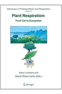 Plant Respiration: From Cell to Ecosystem