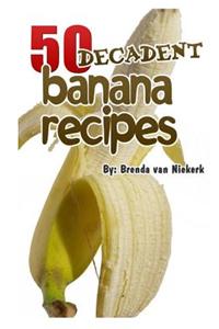 50 Decadent Banana Recipes