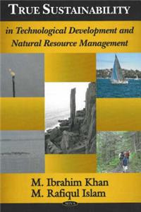 True Sustainability in Technological Development and Natural Resource Management